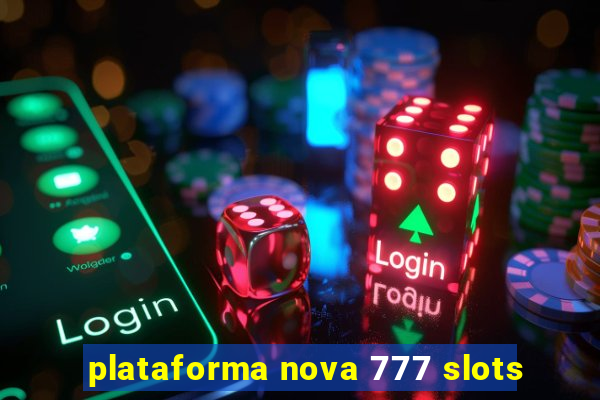 plataforma nova 777 slots